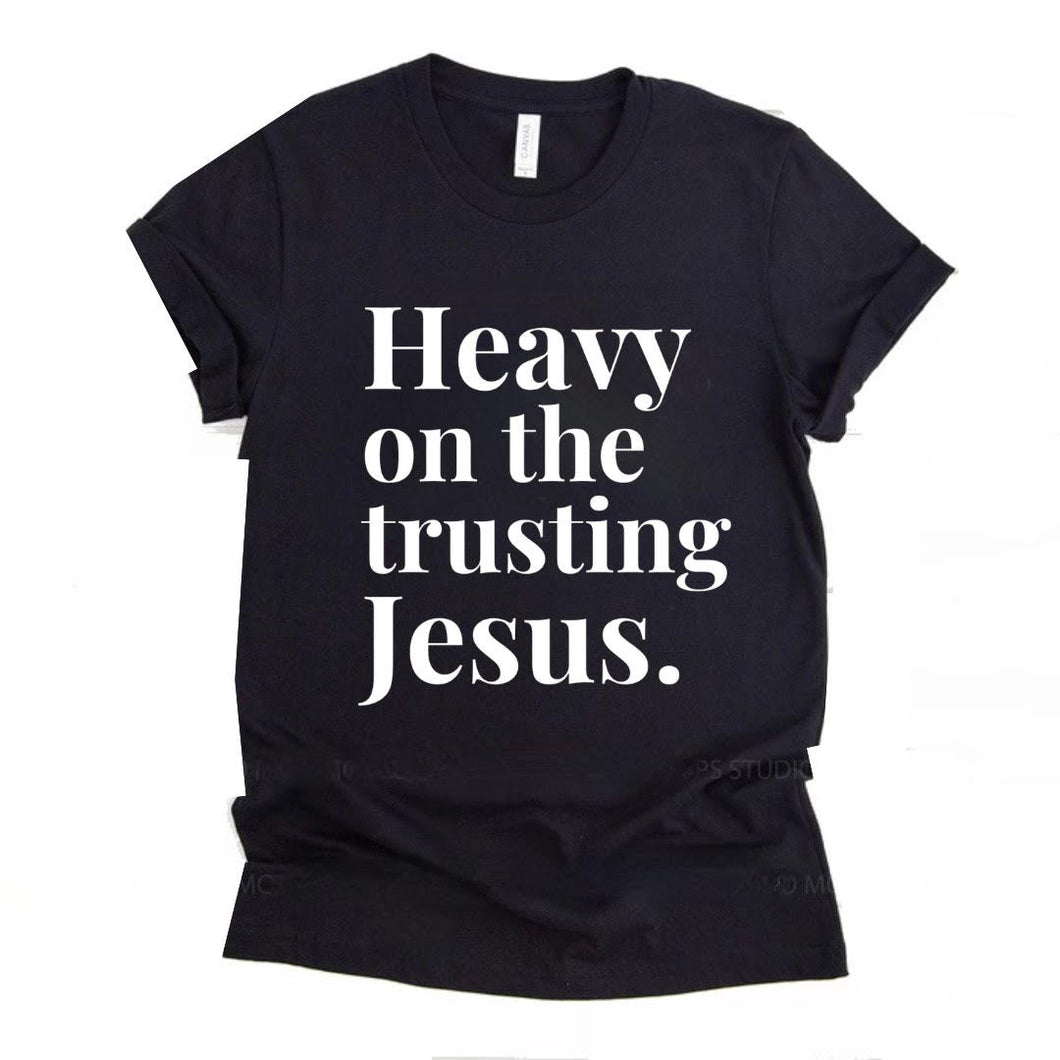 Heavy on the Trusting Jesus Tee